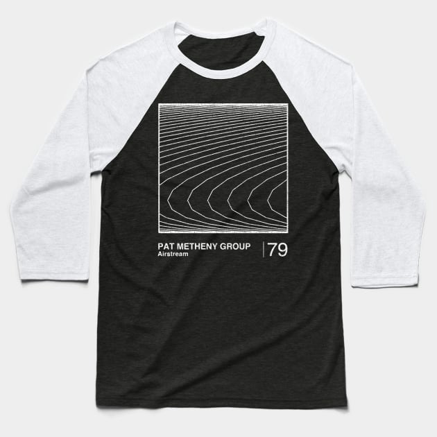 Pat Metheny Group / Minimalist Graphic Artwork Fan Design Baseball T-Shirt by saudade